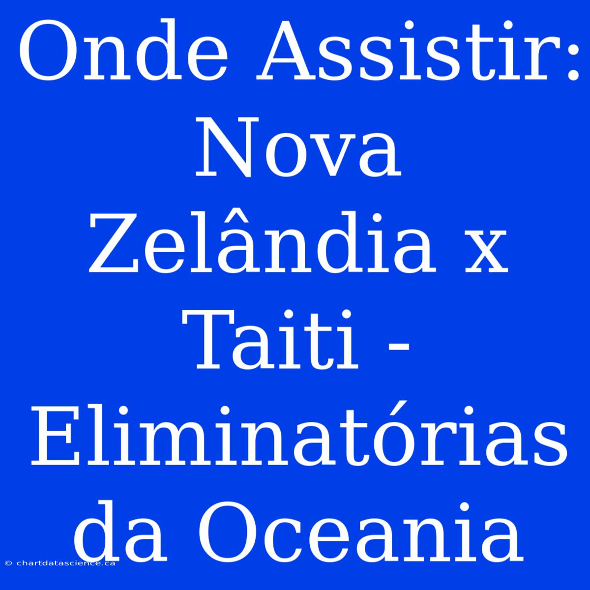 Onde Assistir: Nova Zelândia X Taiti - Eliminatórias Da Oceania