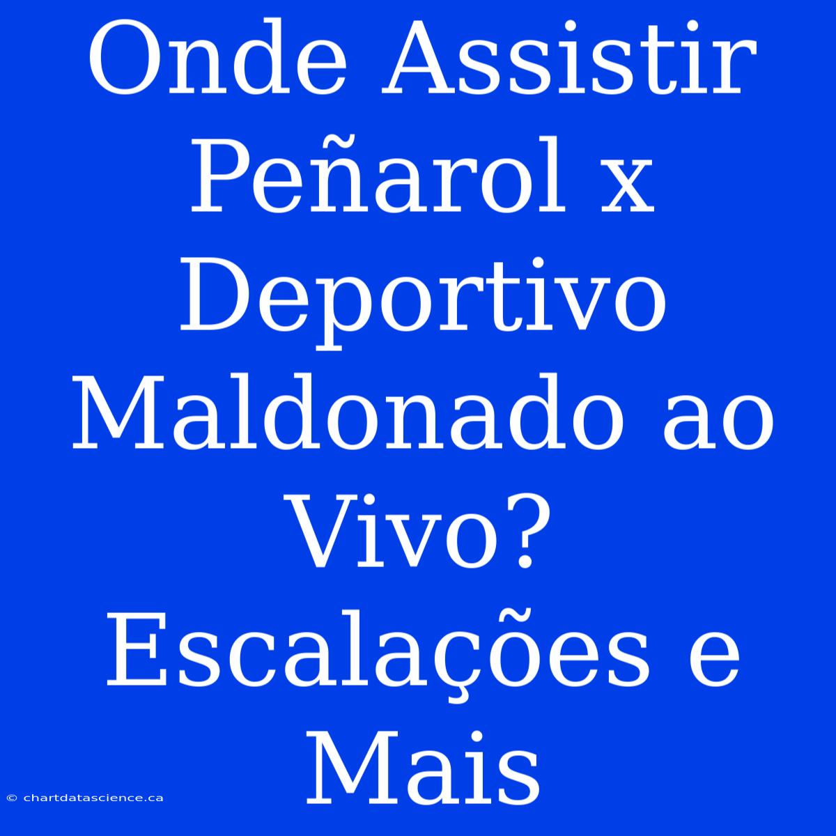 Onde Assistir Peñarol X Deportivo Maldonado Ao Vivo? Escalações E Mais