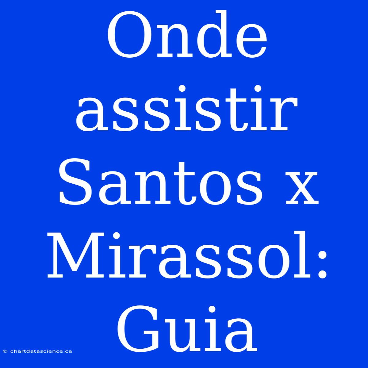 Onde Assistir Santos X Mirassol: Guia