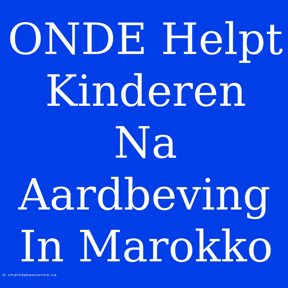 ONDE Helpt Kinderen Na Aardbeving In Marokko