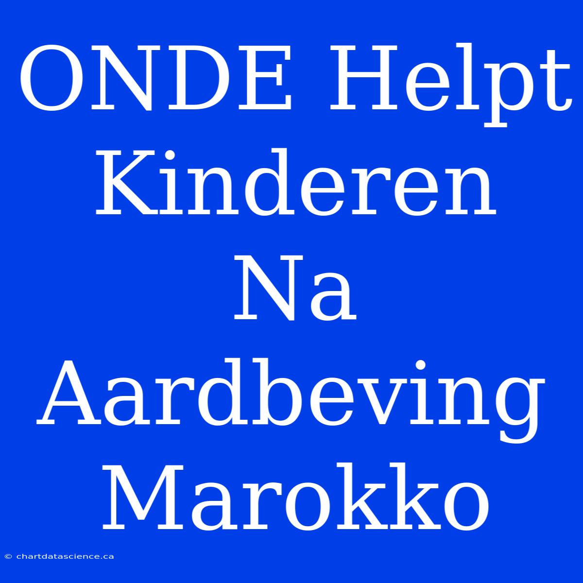 ONDE Helpt Kinderen Na Aardbeving Marokko