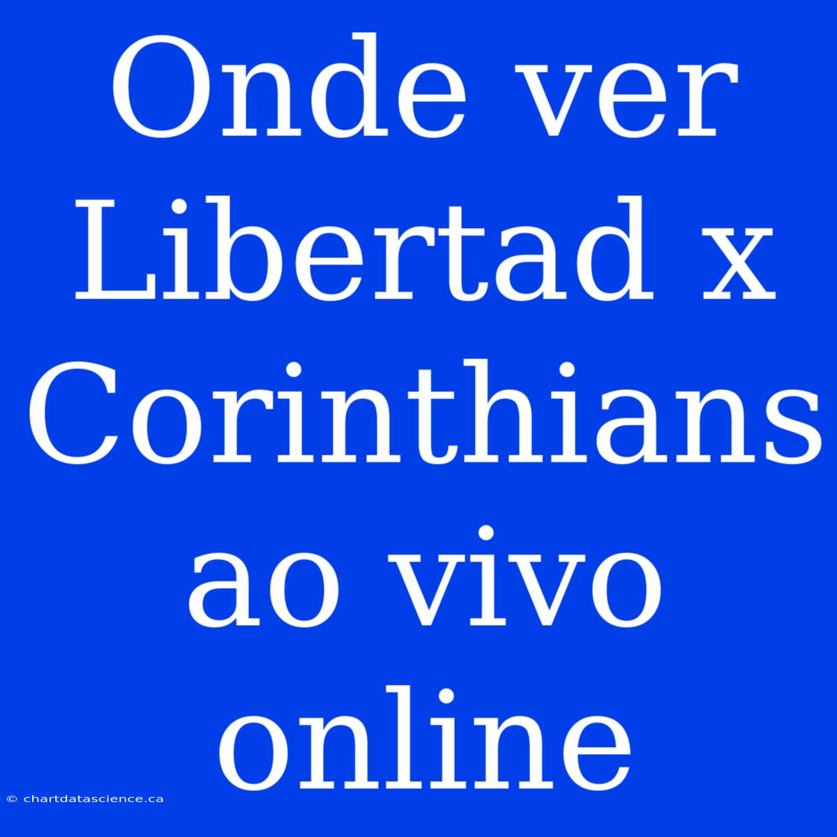 Onde Ver Libertad X Corinthians Ao Vivo Online