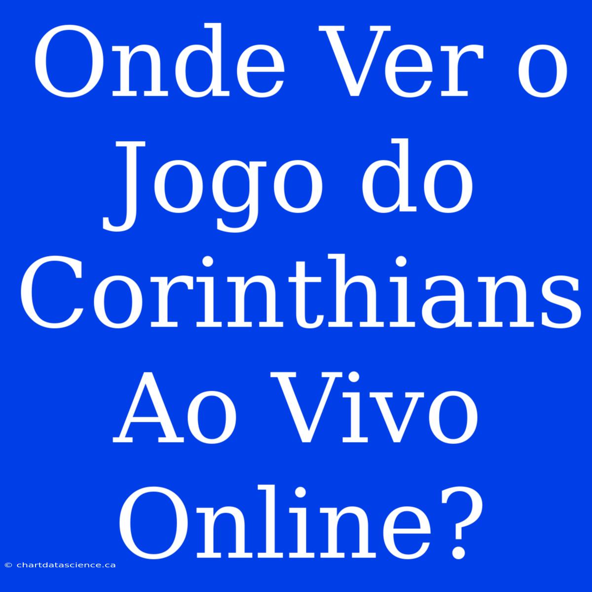 Onde Ver O Jogo Do Corinthians Ao Vivo Online?