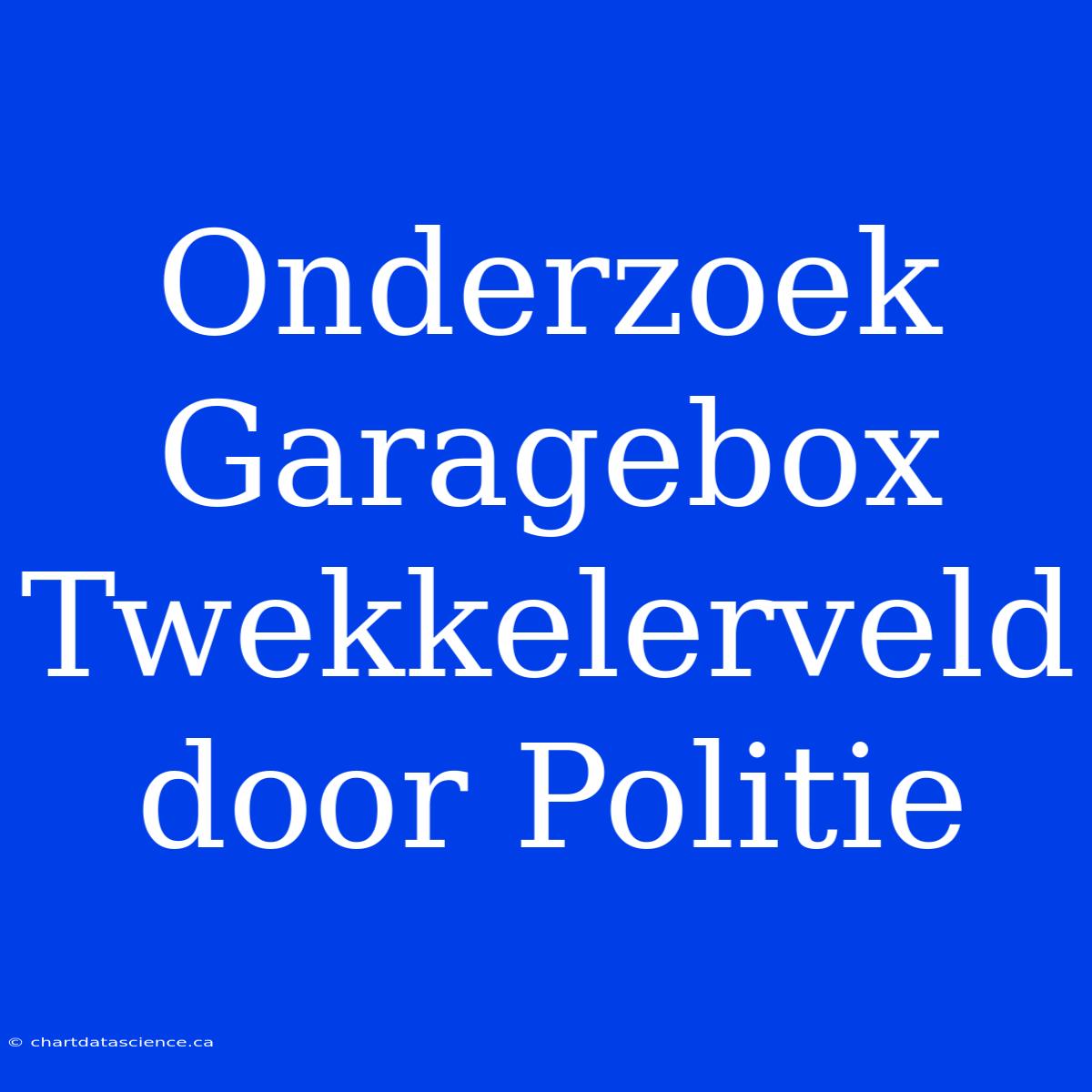 Onderzoek Garagebox Twekkelerveld Door Politie