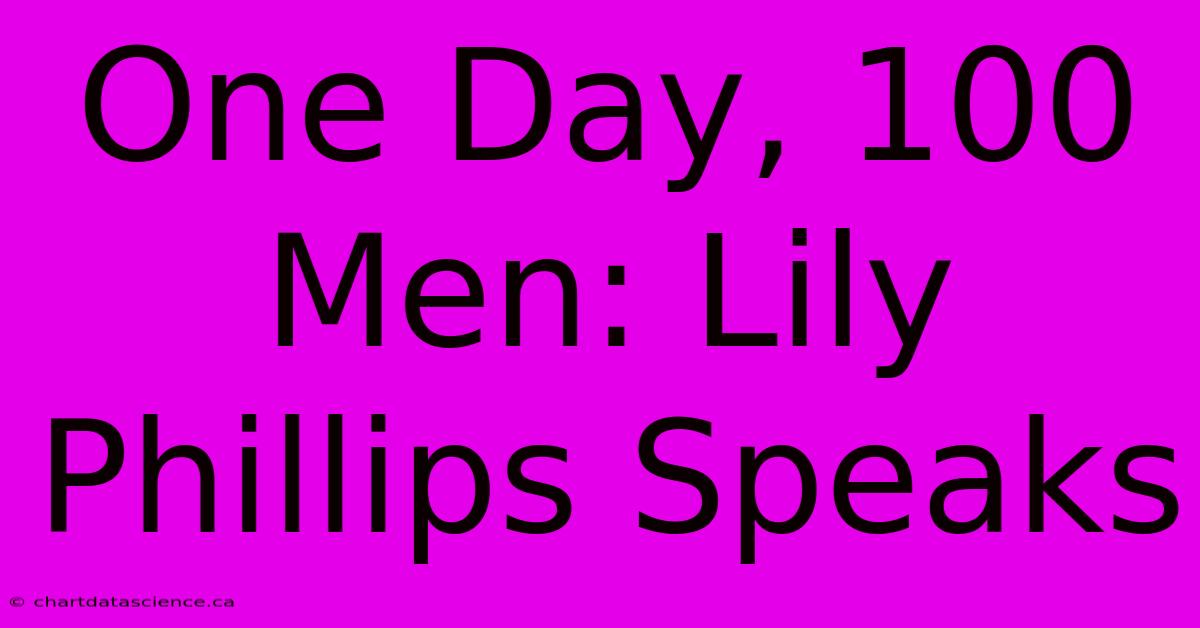 One Day, 100 Men: Lily Phillips Speaks