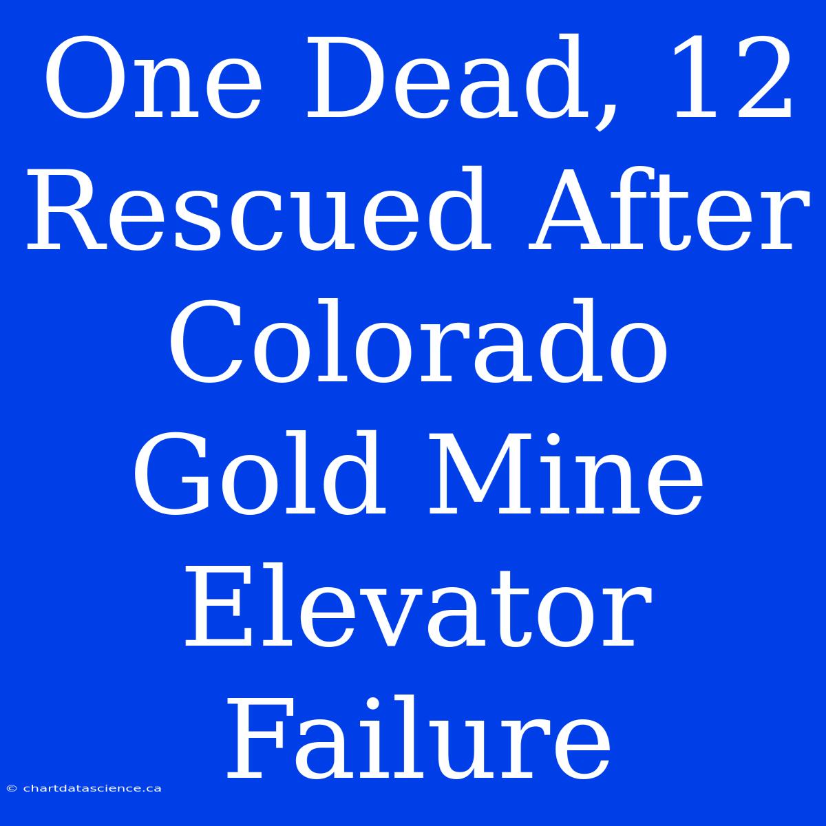 One Dead, 12 Rescued After Colorado Gold Mine Elevator Failure