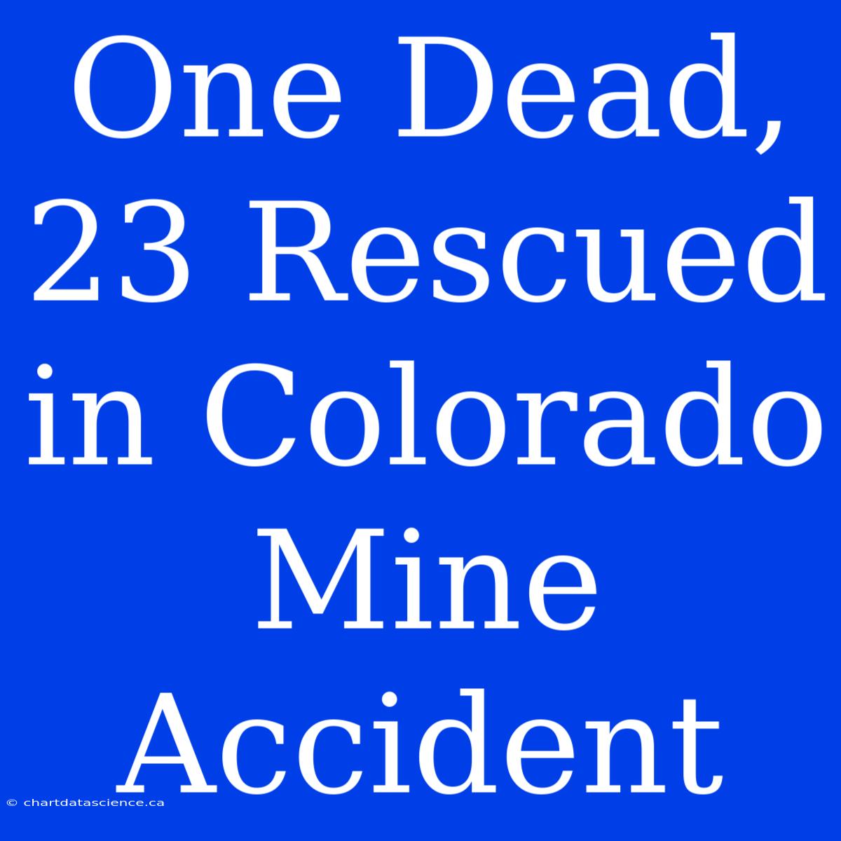 One Dead, 23 Rescued In Colorado Mine Accident