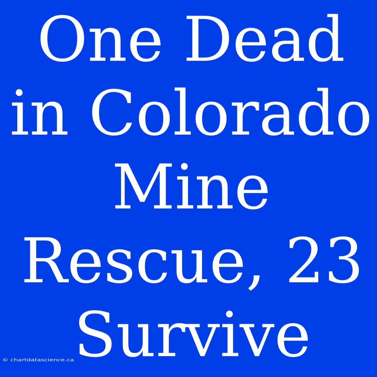 One Dead In Colorado Mine Rescue, 23 Survive