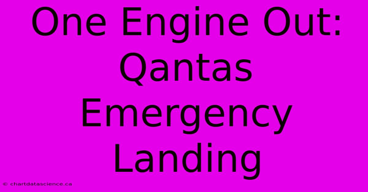 One Engine Out: Qantas Emergency Landing