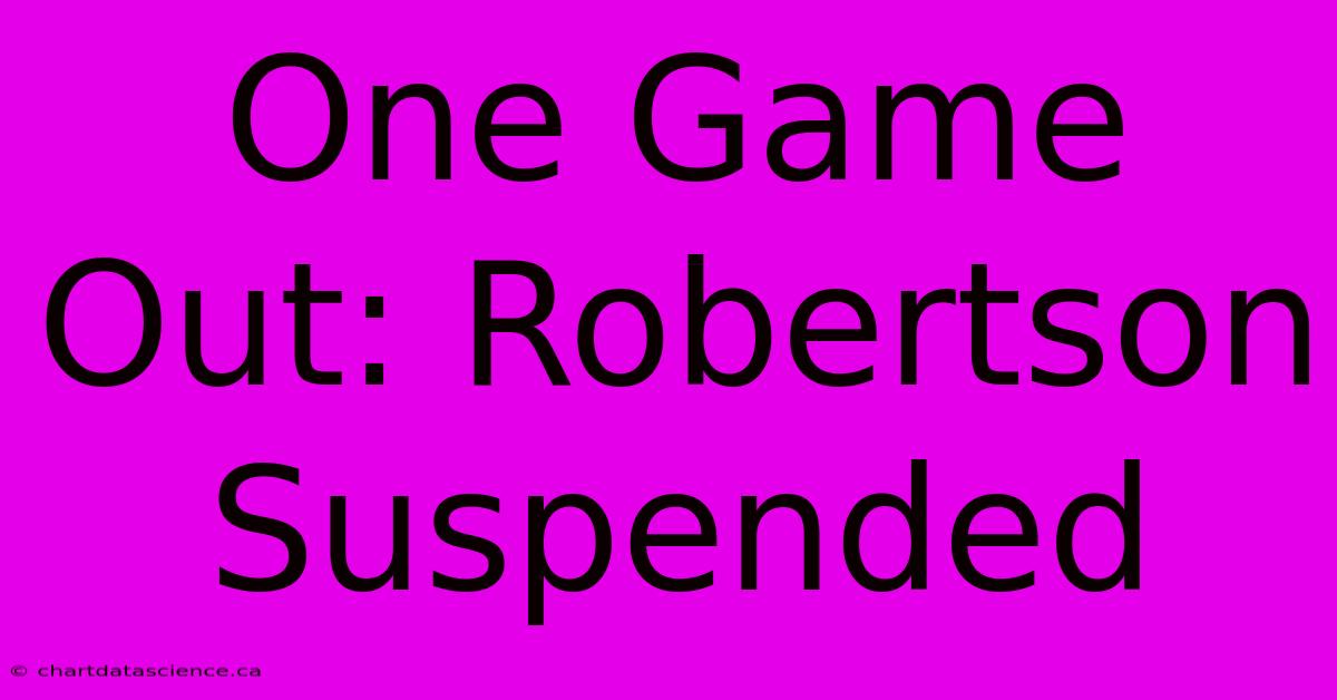 One Game Out: Robertson Suspended