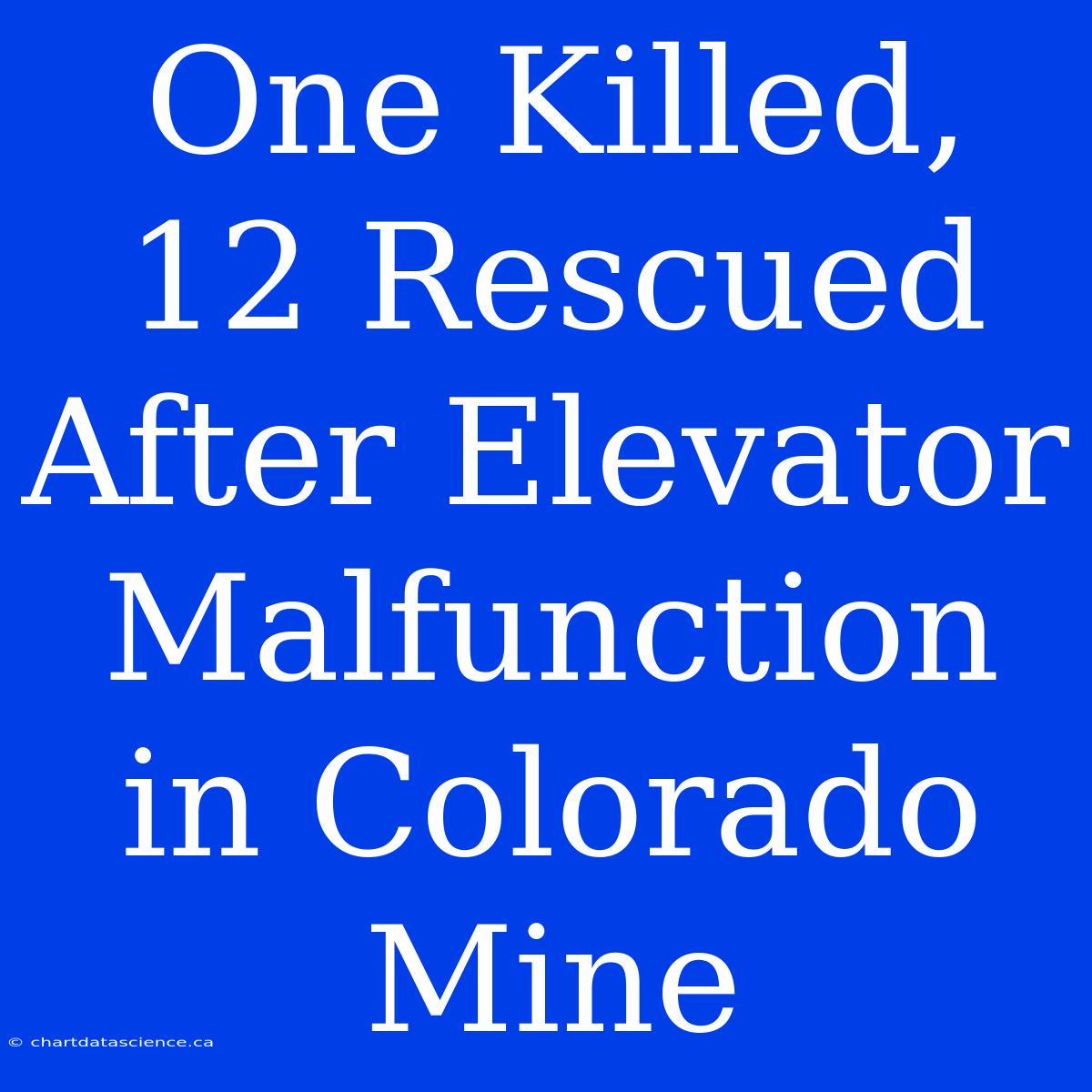 One Killed, 12 Rescued After Elevator Malfunction In Colorado Mine