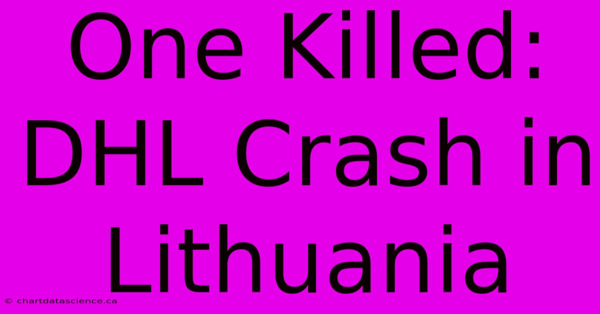 One Killed: DHL Crash In Lithuania