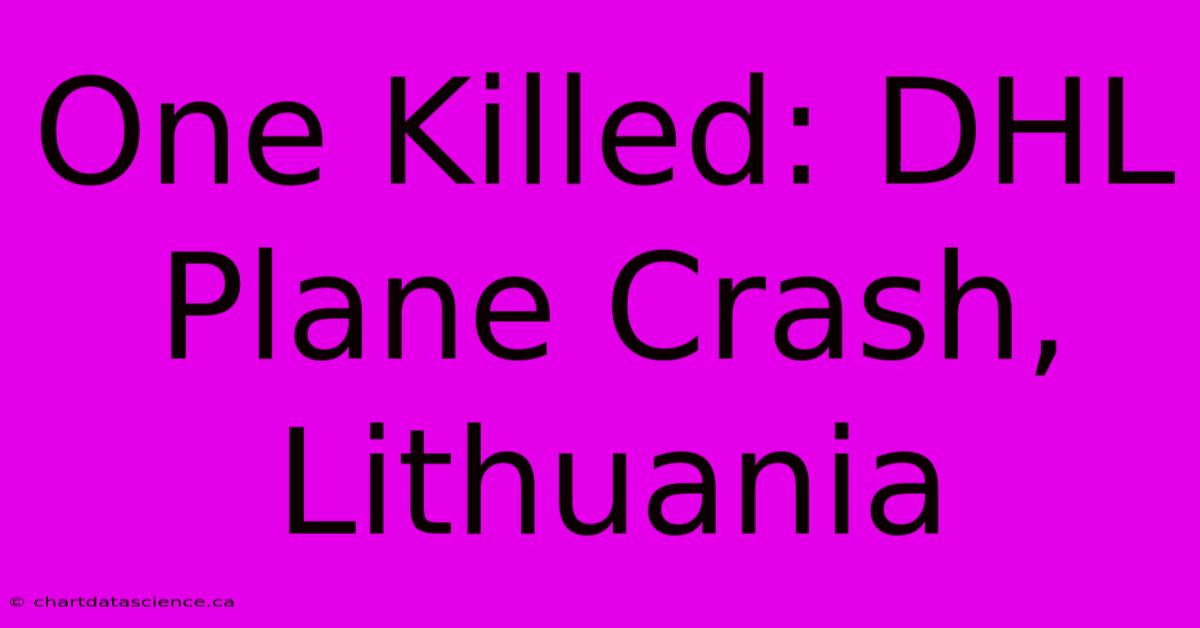 One Killed: DHL Plane Crash, Lithuania