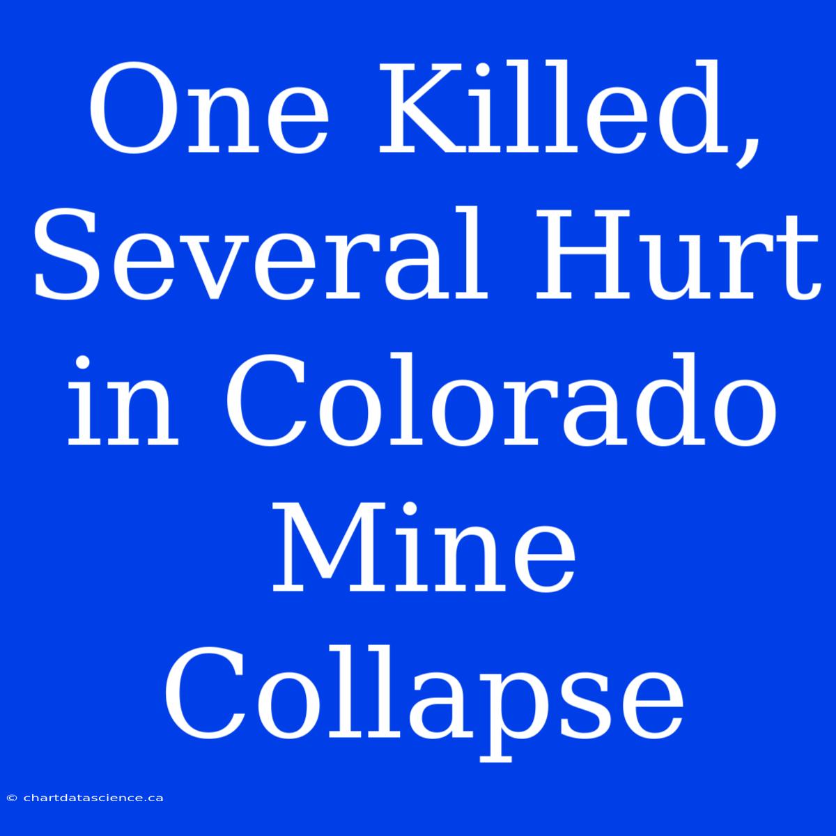 One Killed, Several Hurt In Colorado Mine Collapse