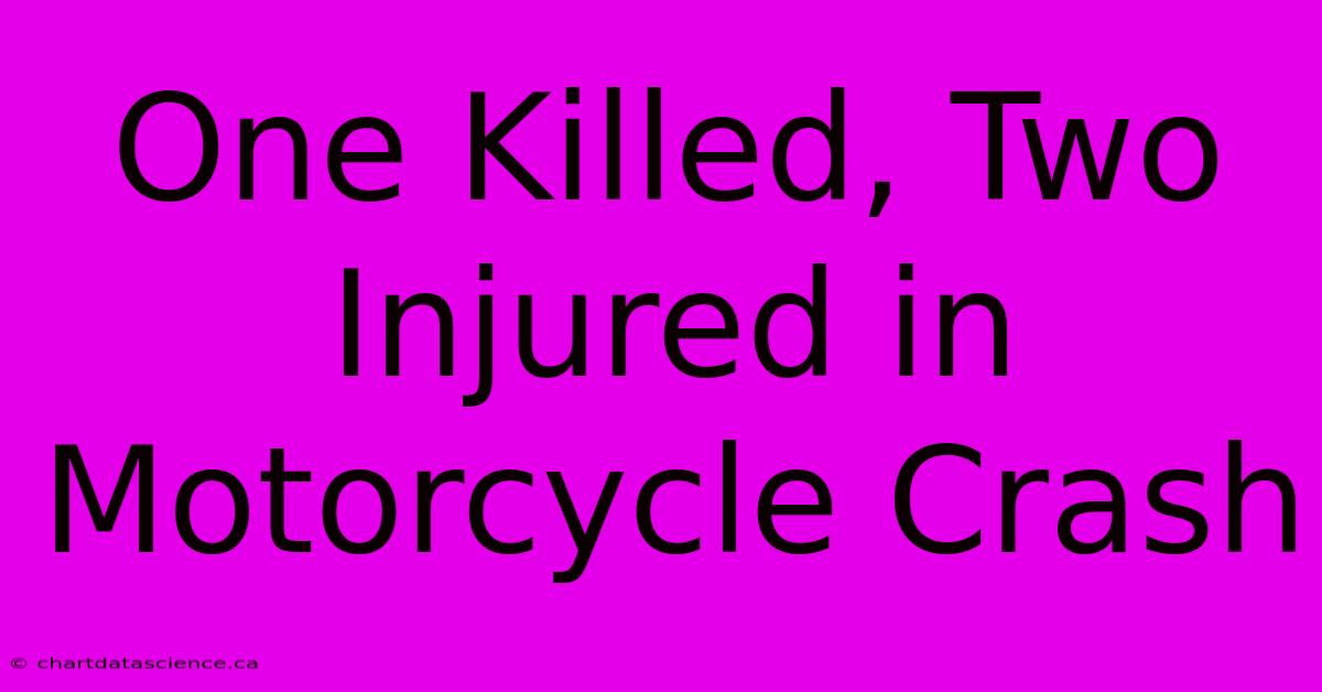 One Killed, Two Injured In Motorcycle Crash