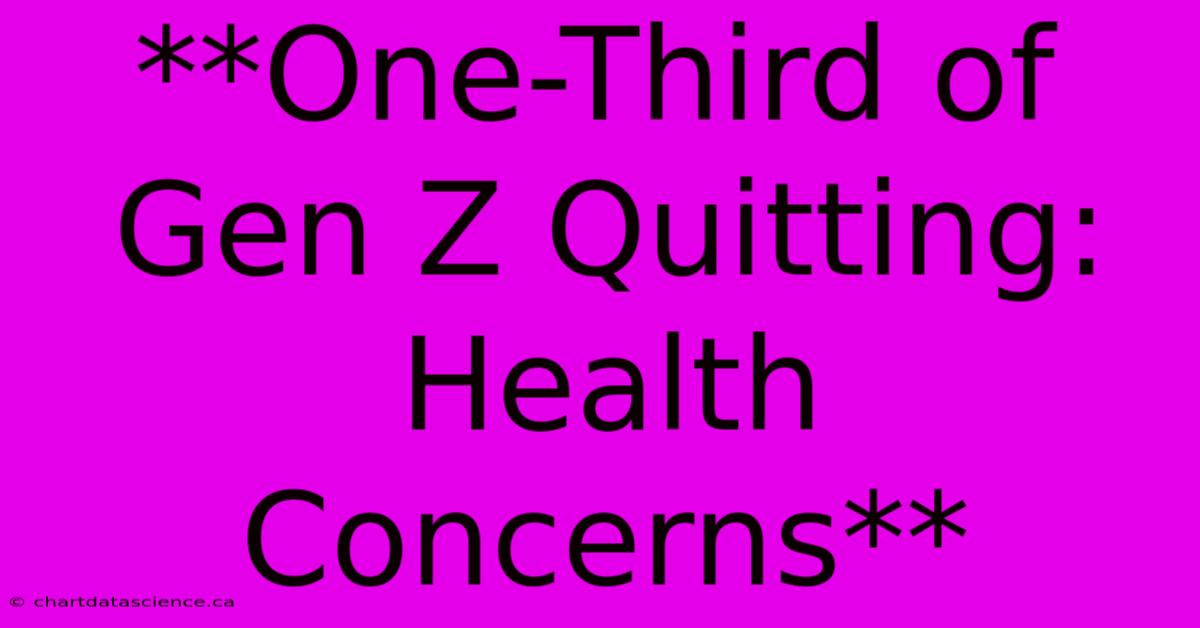 **One-Third Of Gen Z Quitting: Health Concerns**