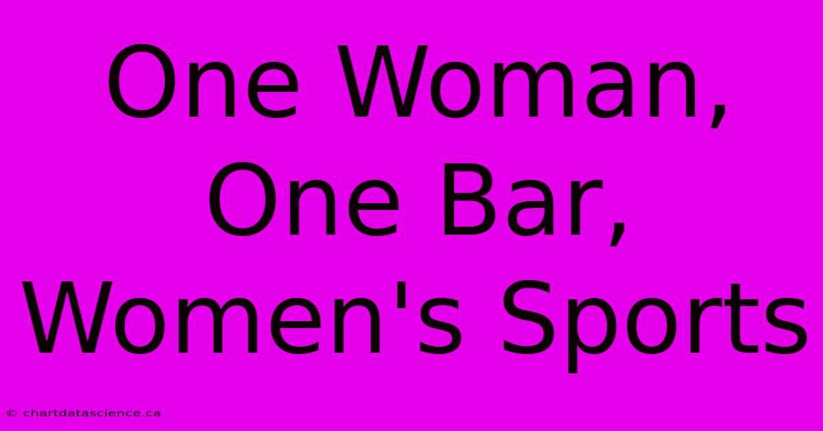 One Woman, One Bar, Women's Sports