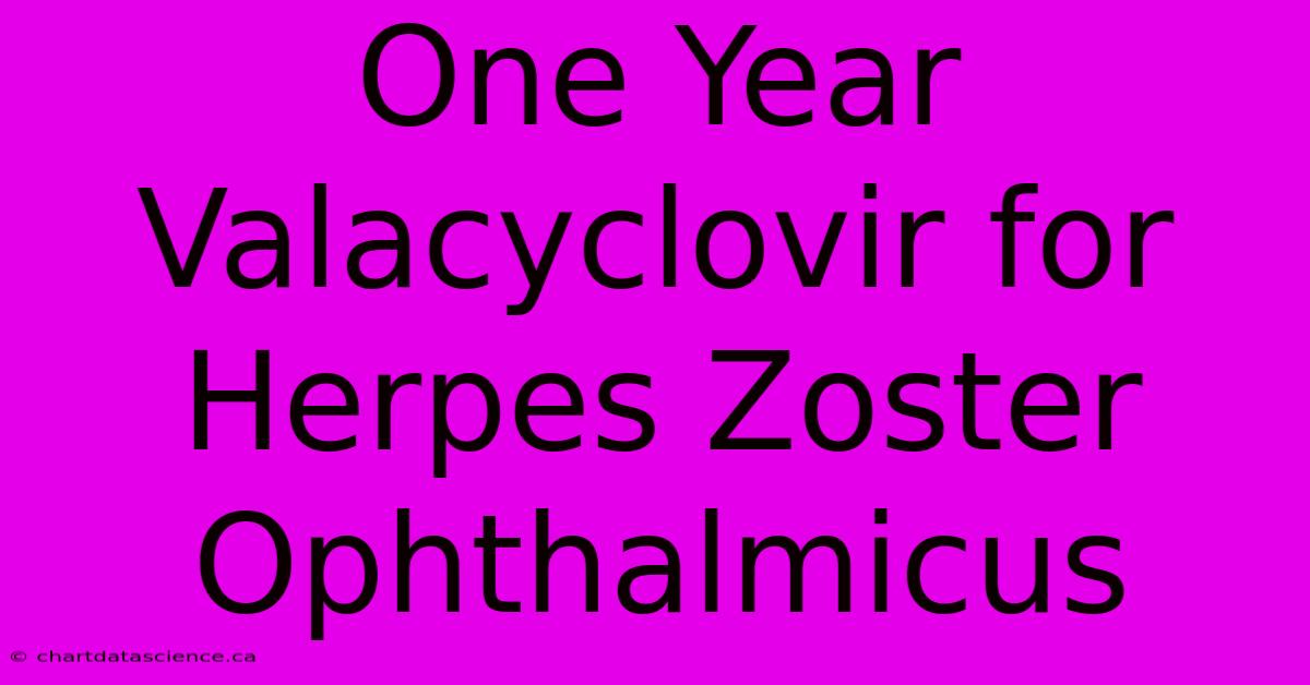 One Year Valacyclovir For Herpes Zoster Ophthalmicus