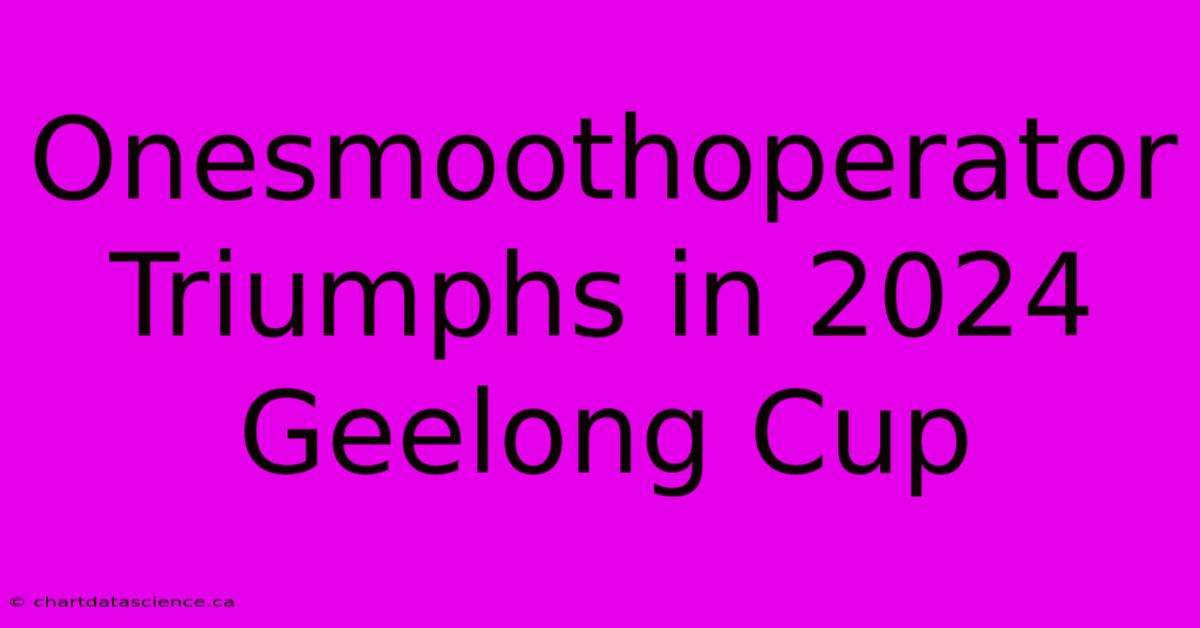 Onesmoothoperator Triumphs In 2024 Geelong Cup