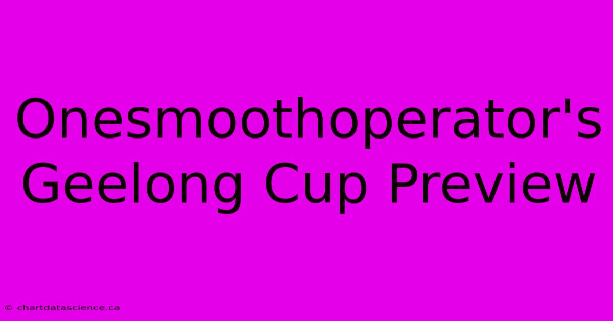 Onesmoothoperator's Geelong Cup Preview