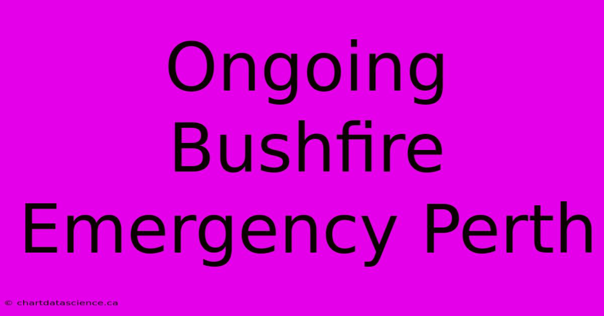 Ongoing Bushfire Emergency Perth