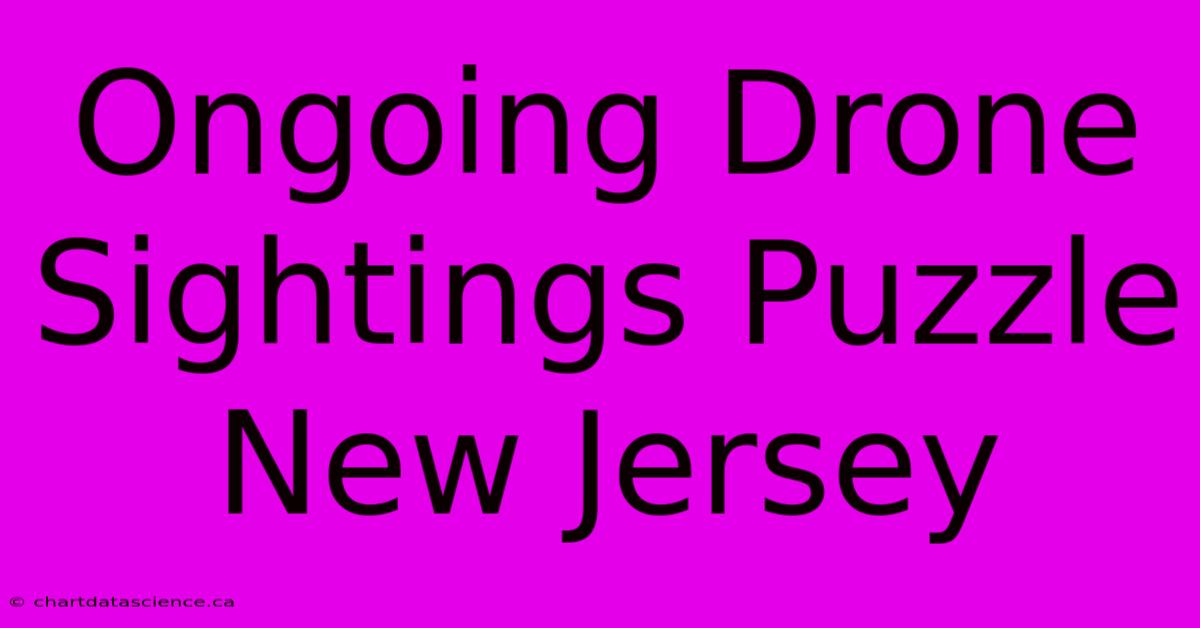 Ongoing Drone Sightings Puzzle New Jersey