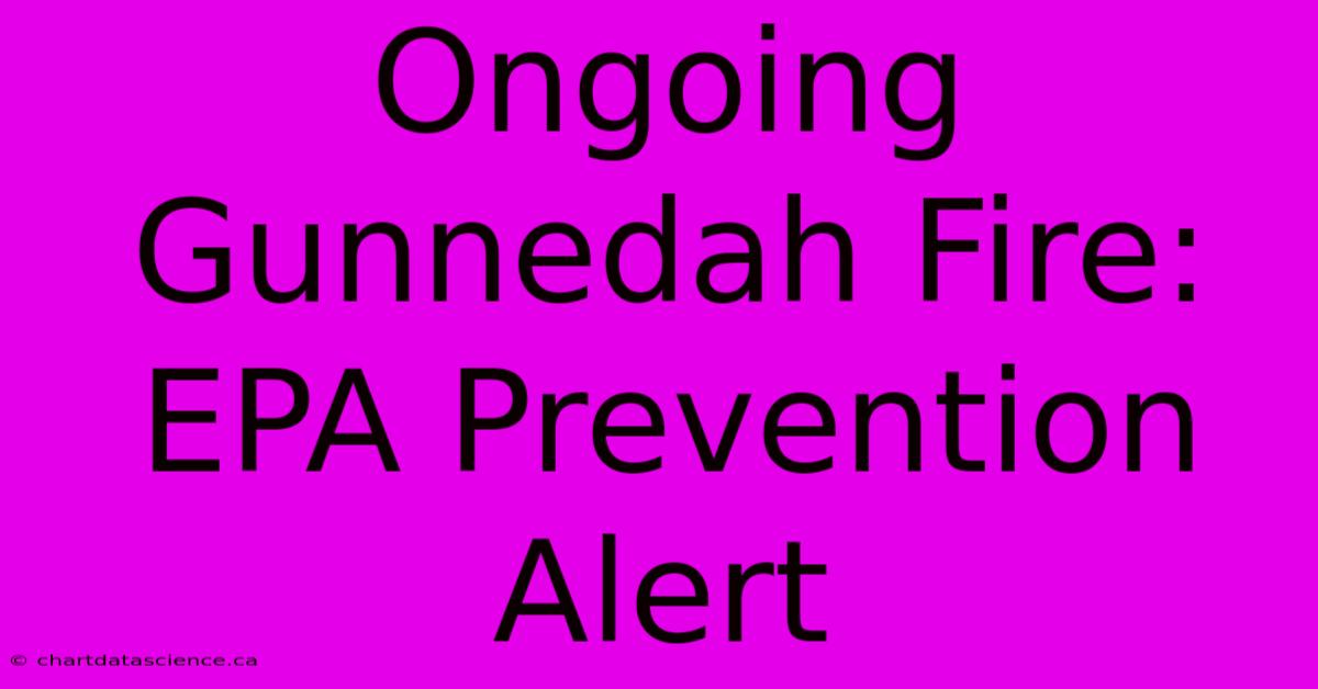 Ongoing Gunnedah Fire: EPA Prevention Alert