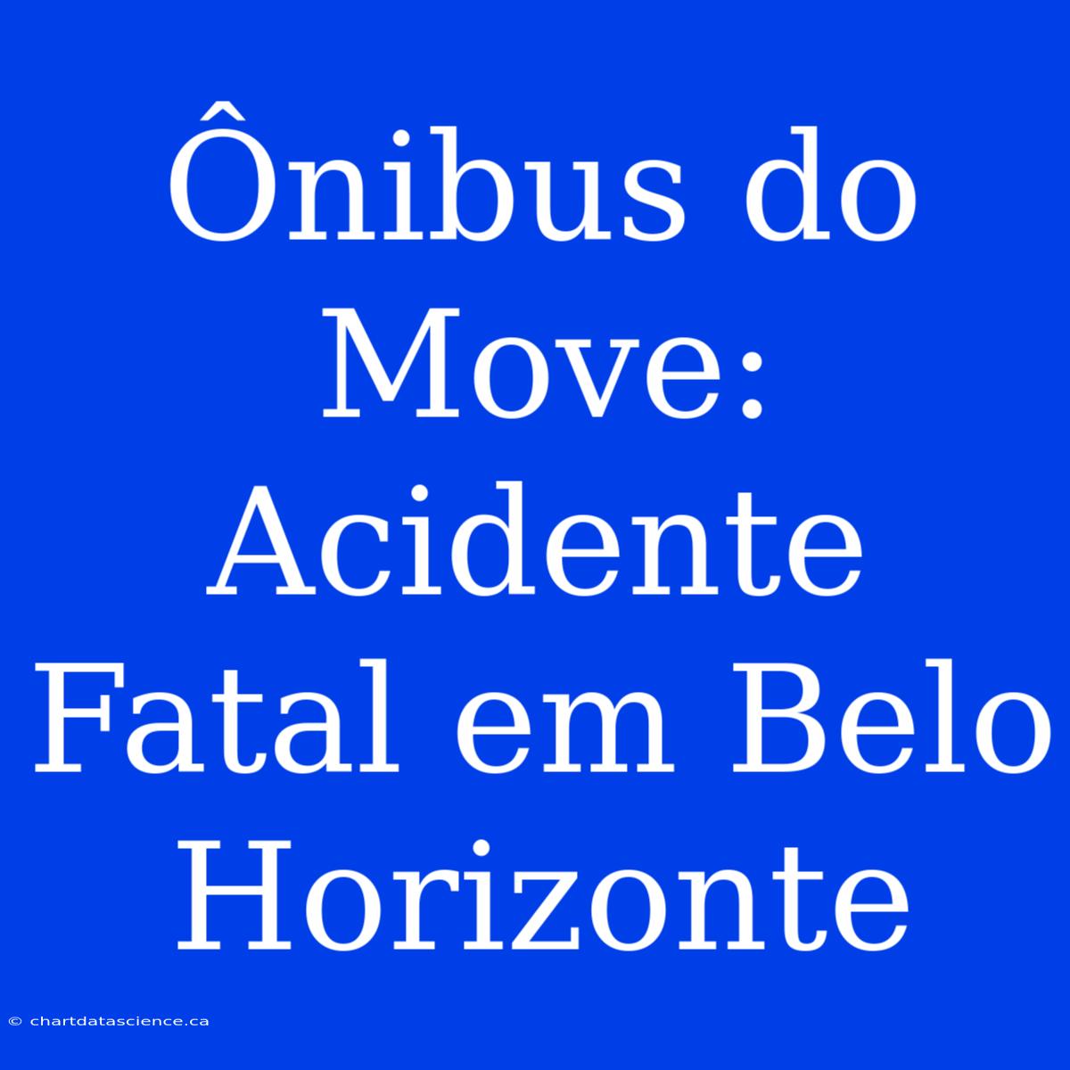 Ônibus Do Move: Acidente Fatal Em Belo Horizonte