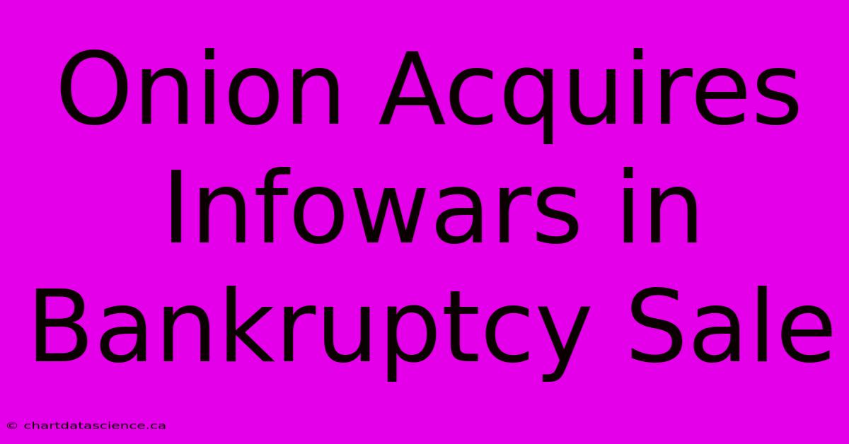 Onion Acquires Infowars In Bankruptcy Sale