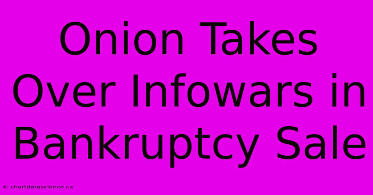 Onion Takes Over Infowars In Bankruptcy Sale 