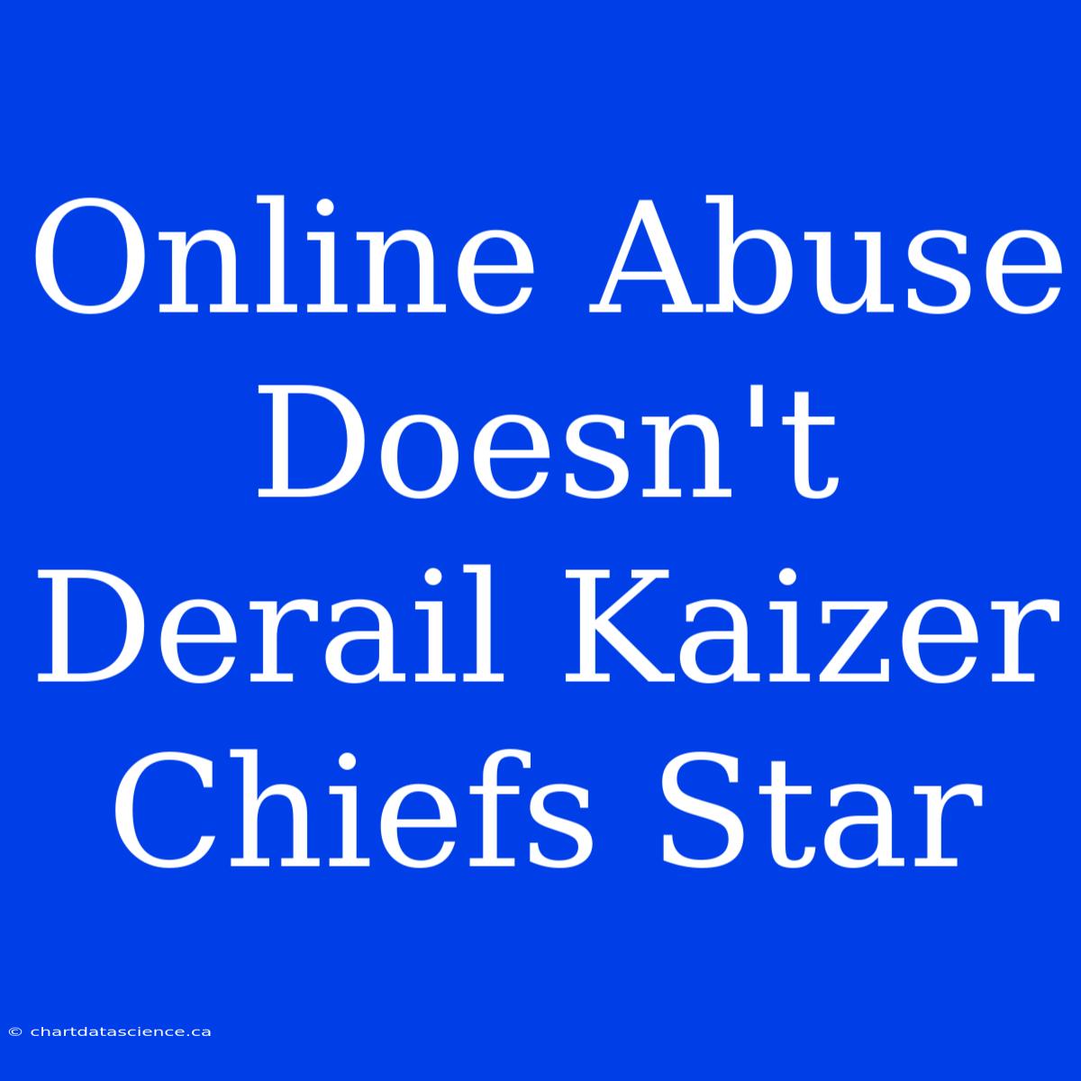 Online Abuse Doesn't Derail Kaizer Chiefs Star