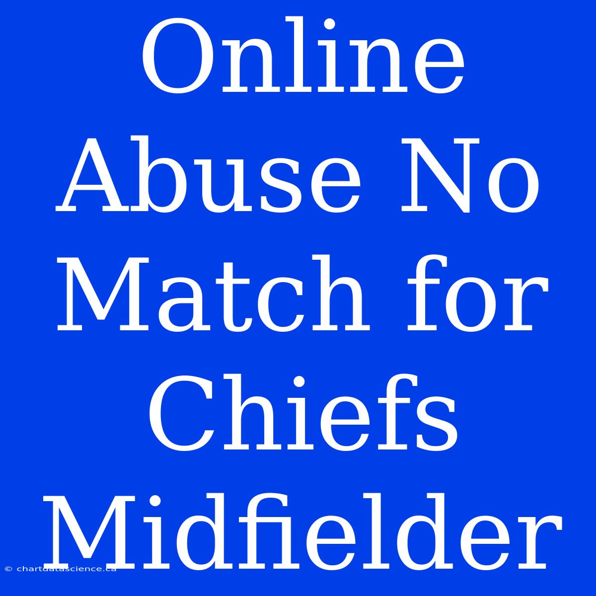 Online Abuse No Match For Chiefs Midfielder