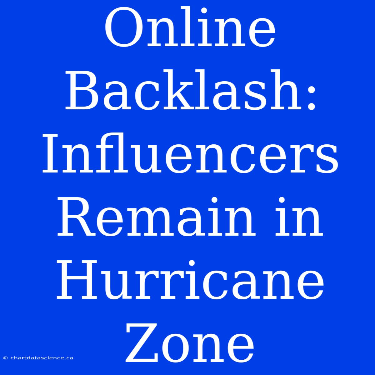 Online Backlash: Influencers Remain In Hurricane Zone