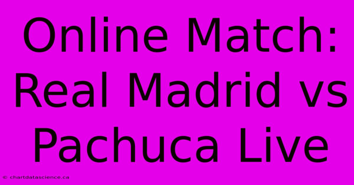 Online Match: Real Madrid Vs Pachuca Live