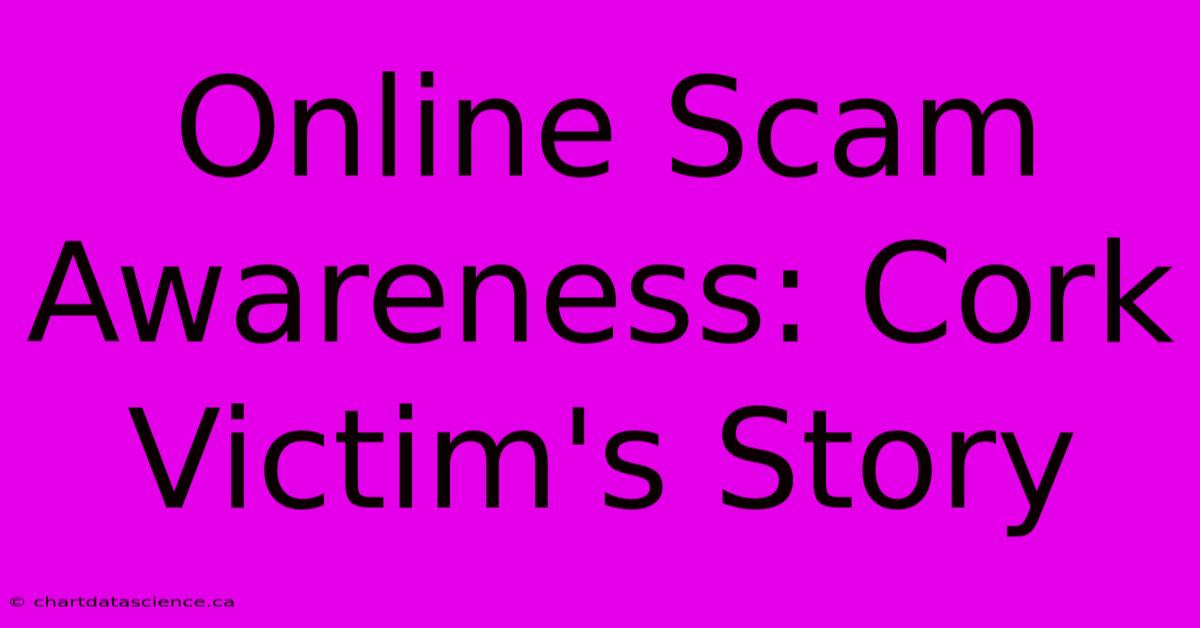 Online Scam Awareness: Cork Victim's Story