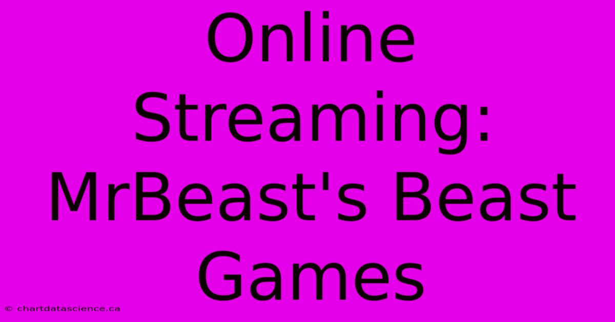 Online Streaming: MrBeast's Beast Games