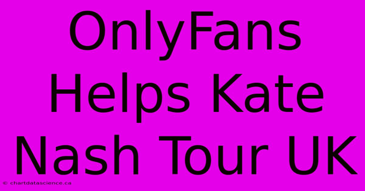 OnlyFans Helps Kate Nash Tour UK