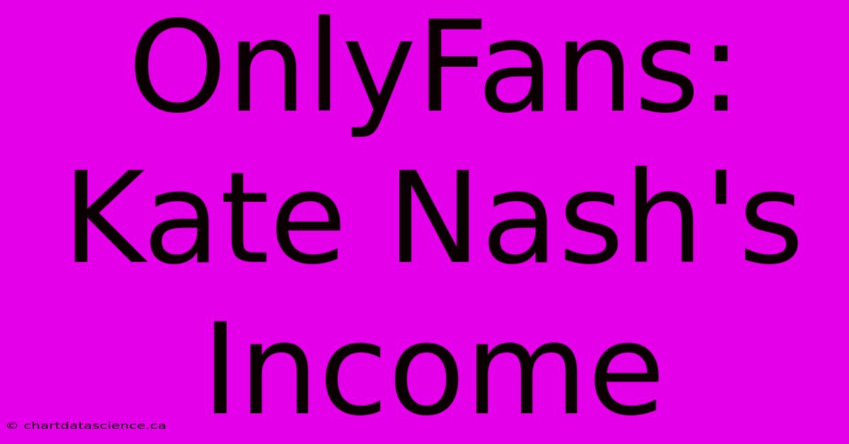 OnlyFans: Kate Nash's Income