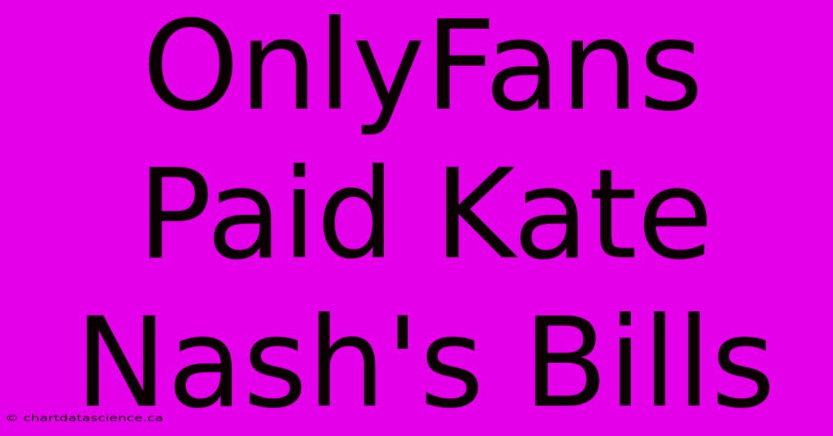 OnlyFans Paid Kate Nash's Bills