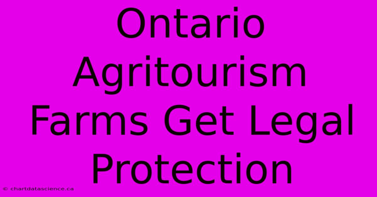 Ontario Agritourism Farms Get Legal Protection