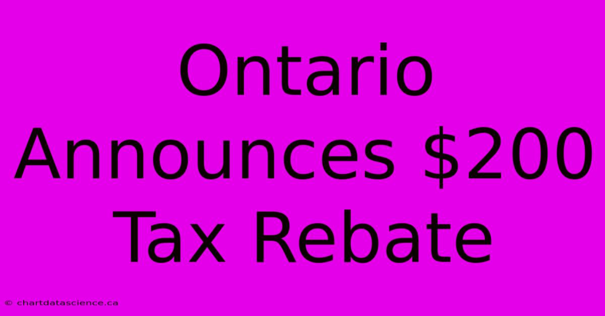 Ontario Announces $200 Tax Rebate 