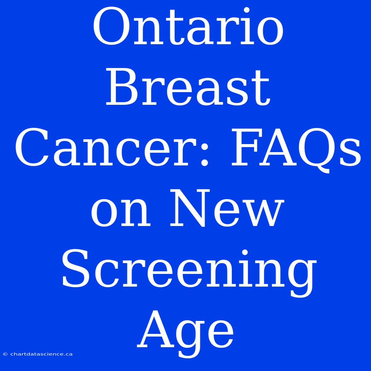 Ontario Breast Cancer: FAQs On New Screening Age