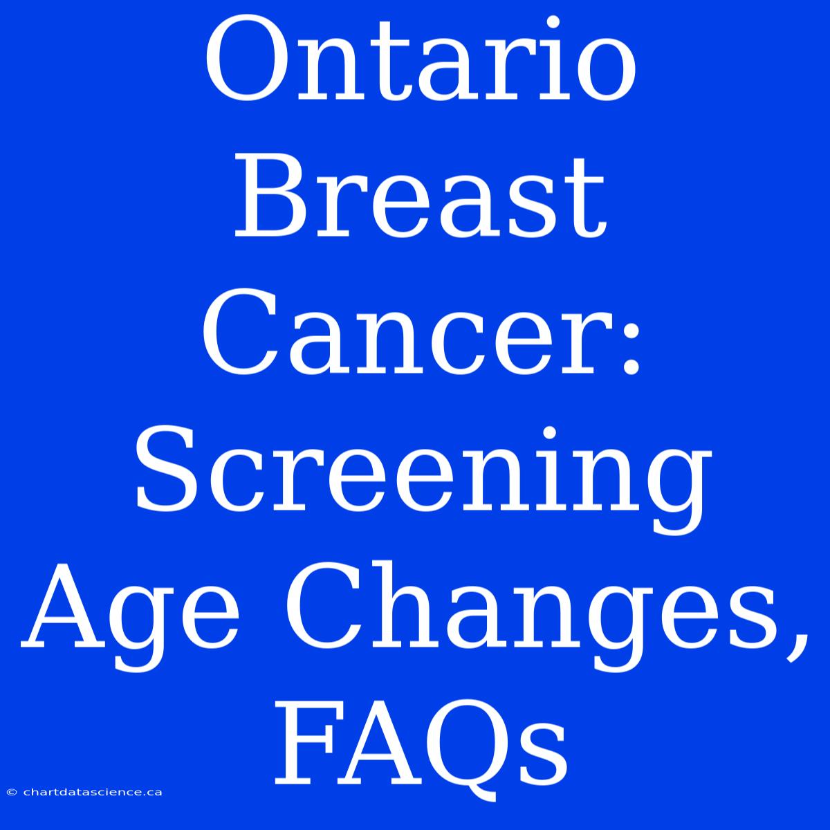 Ontario Breast Cancer: Screening Age Changes, FAQs