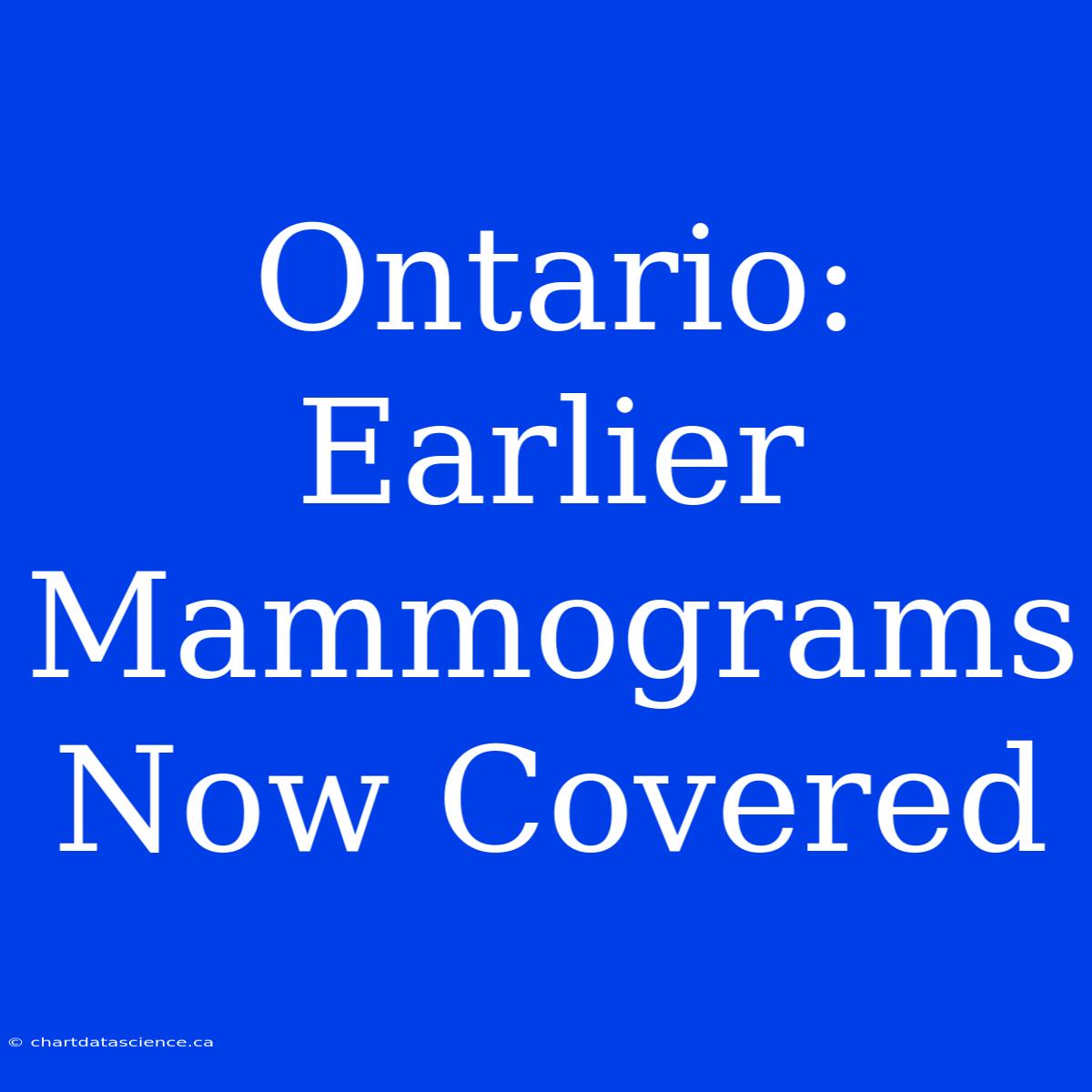 Ontario: Earlier Mammograms Now Covered