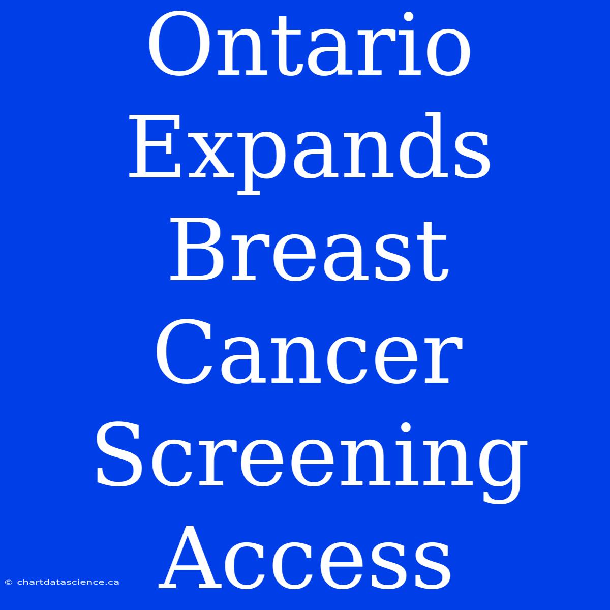 Ontario Expands Breast Cancer Screening Access