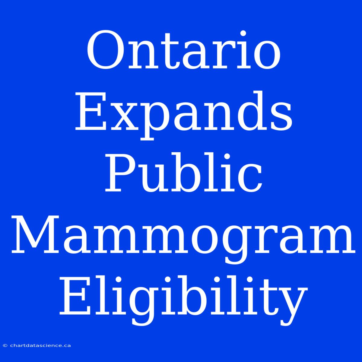 Ontario Expands Public Mammogram Eligibility