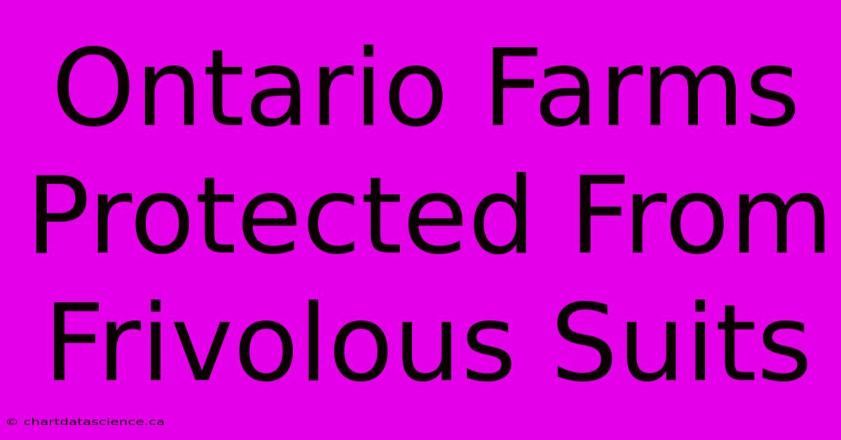 Ontario Farms Protected From Frivolous Suits