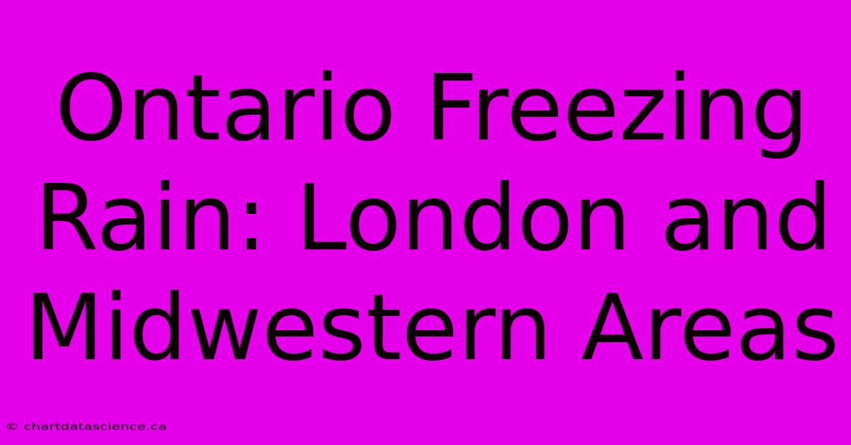 Ontario Freezing Rain: London And Midwestern Areas