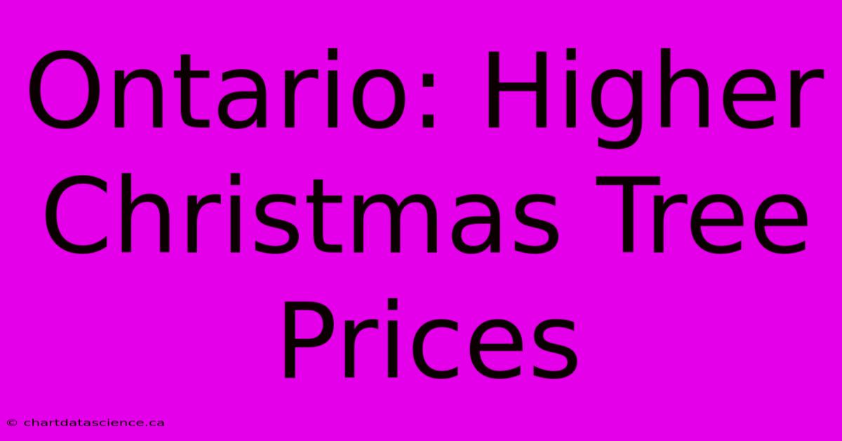 Ontario: Higher Christmas Tree Prices