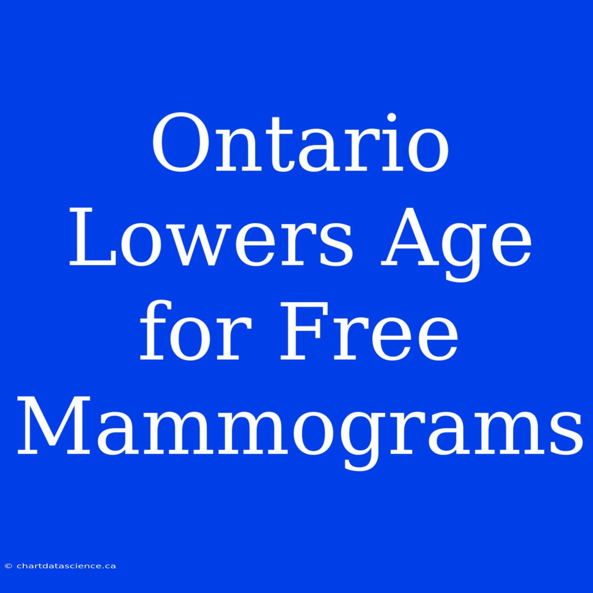 Ontario Lowers Age For Free Mammograms